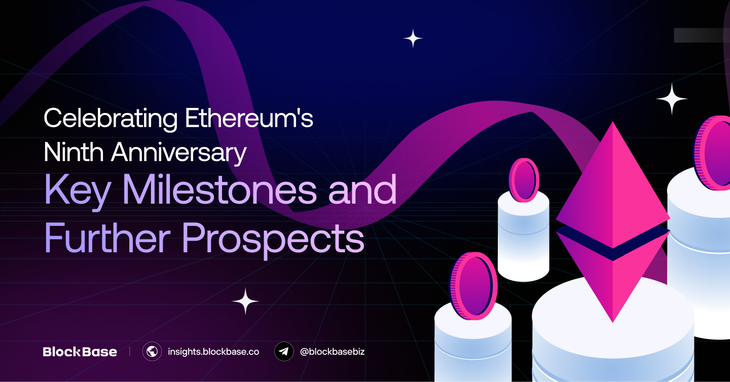 Celebrating Ethereum’s Ninth Anniversary: Key Milestones and Further Prospects